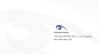 OIS @ ASCRS 2017, Los Angeles
Barry Cheskin, May 4, 2017
 