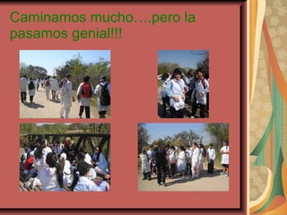 Caminamos mucho….pero la pasamos genial!!!