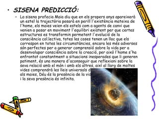 <ul><li>SISENA PREDICCIÓ: </li></ul><ul><ul><li>La sisena profecia Maia diu que en els propers anys apareixerà un estel la...