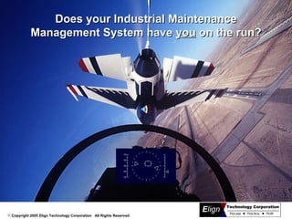 Does your Industrial Maintenance Management System have  you  on the run? 