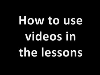 Howto use videos in thelessons 