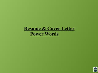 Resume & Cover Letter
Power Words
 