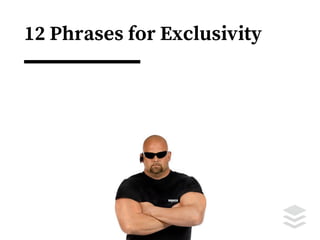 12 Phrases for Exclusivity
Accordingly
As a result
Because
Caused by
Consequently
Due to
For this reason
Since
Therefore
Thus
 