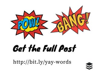 Get the Full Post
http://bit.ly/yay-words
 