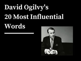 David Ogilvy's
20 Most Influential
Words
 