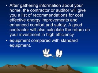 How We Use Energy in Our Homes Heating accounts for the biggest chunk of a typical utility bill. Once you assign priorities to your energy needs, you can form a whole house efficiency plan. Your plan will provide you with a strategy for making smart purchases and home improvements that maximize energy efficiency and save the most money. 