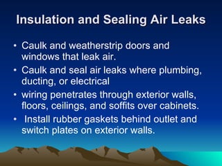 Sources of Air Leaks in Your Home Areas that leak air into and out of your home cost you lots of money. Check the areas listed on the next screen 