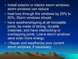Cold-Climate Window Tips • You can use a heavy-duty, clear plastic sheet on a frame or tape clear plastic film to the inside of your window frames during the cold winter months. Remember, the plastic must be sealed tightly to the frame to help reduce infiltration. 