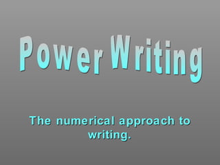 The numerical approach toThe numerical approach to
writing.writing.
 