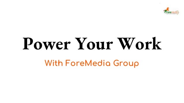Power Your Work
With ForeMedia Group
 