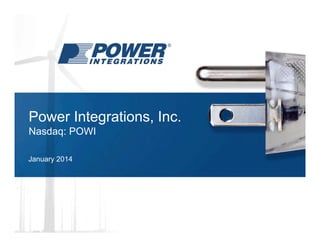 Power Integrations, Inc.
Nasdaq: POWI
January 2014

 