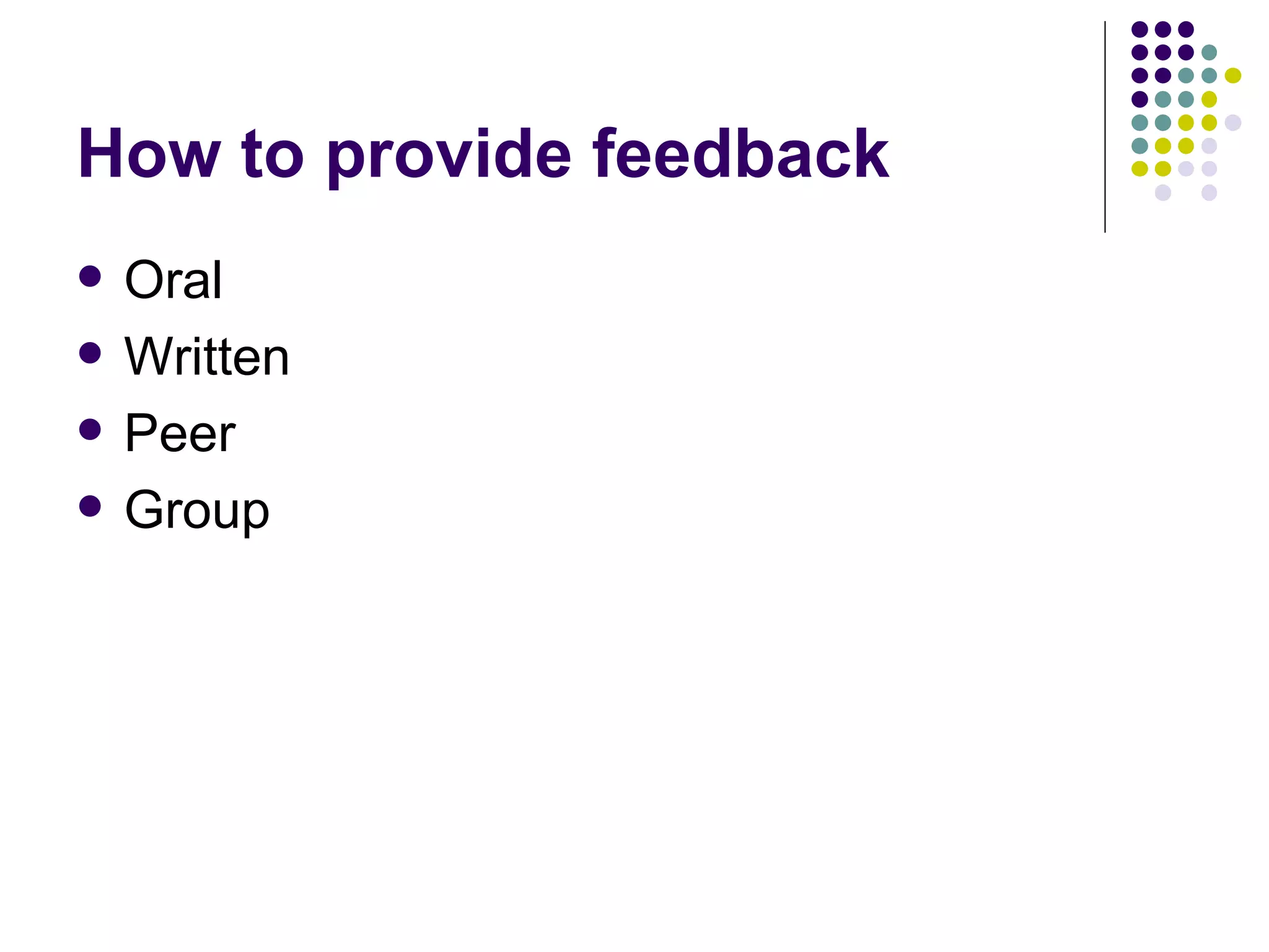 How to provide feedback Oral Written Peer Group 