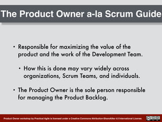 Product Owner workshop by Practical Agile is licensed under a Creative Commons Attribution-ShareAlike 4.0 International Li...
