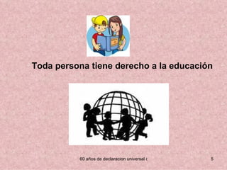 Toda persona tiene derecho a la educación