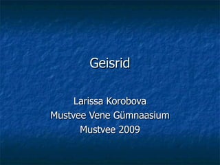 Geisrid Larissa Korobova Mustvee Vene Gümnaasium Mustvee 2009 
