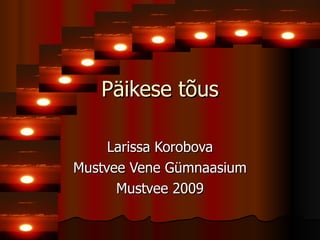 Päikese tõus Larissa Korobova Mustvee Vene Gümnaasium Mustvee 2009 