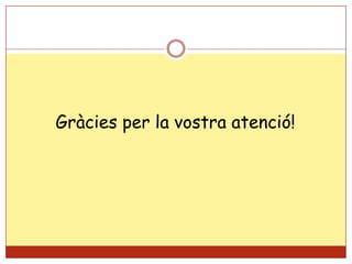 Gràcies per la vostra atenció!
 