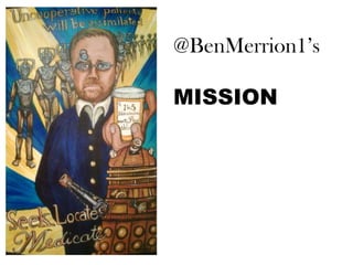 @BenMerrion1’s
MISSION

 