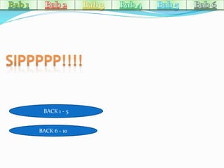 BACK 1 - 5 
BACK 6 - 10 
 