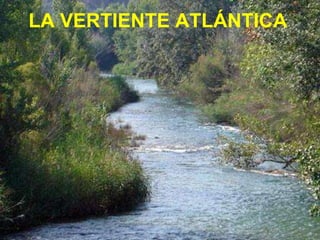 LA VERTIENTE ATLÁNTICA
 