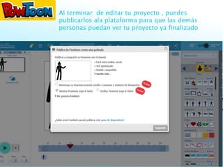 Al terminar de editar tu proyecto , puedes
publicarlos ala plataforma para que las demás
personas puedan ver tu proyecto ya finalizado
 