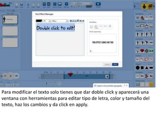Para modificar el texto solo tienes que dar doble click y aparecerá una
ventana con herramientas para editar tipo de letra, color y tamaño del
texto, haz los cambios y da click en apply.
 