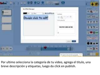 Por ultimo selecciona la categoría de tu video, agrega el titulo, una
breve descripción y etiquetas, luego da click en publish.
 