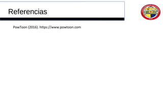 Referencias
PowToon (2016). https://www.powtoon.com