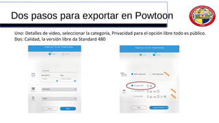 Dos pasos para exportar en Powtoon
Uno: Detalles de video, seleccionar la categoría, Privacidad para el opción libre todo es público.
Dos: Calidad, la versión libre da Standard 480