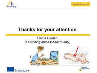 Thanks for your attention
Emma Giurlani
(eTwinning ambassador in Italy)
ciao!
 
