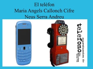 El telèfon
Maria Angels Callonch Cifre
    Neus Serra Andreu
 
