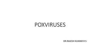 POXVIRUSES
DR.RAJESH KUMAR R S
 