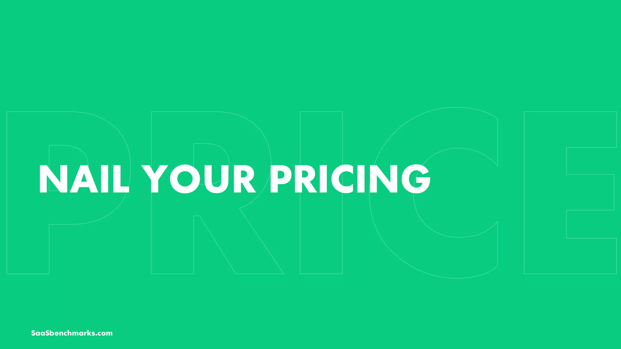 NAIL YOUR PRICING
SaaSbenchmarks.com
 