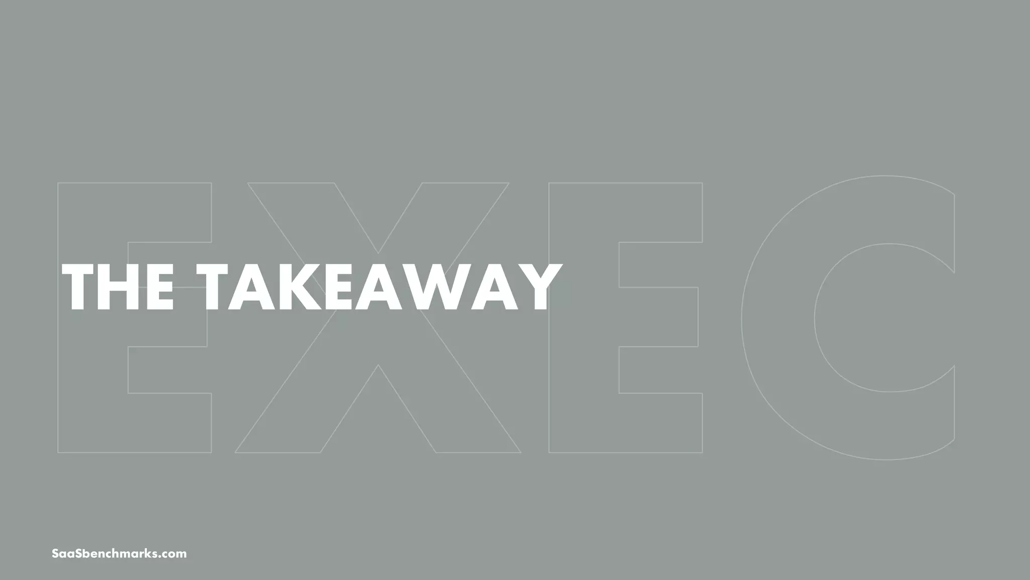 THE TAKEAWAY
SaaSbenchmarks.com
 
