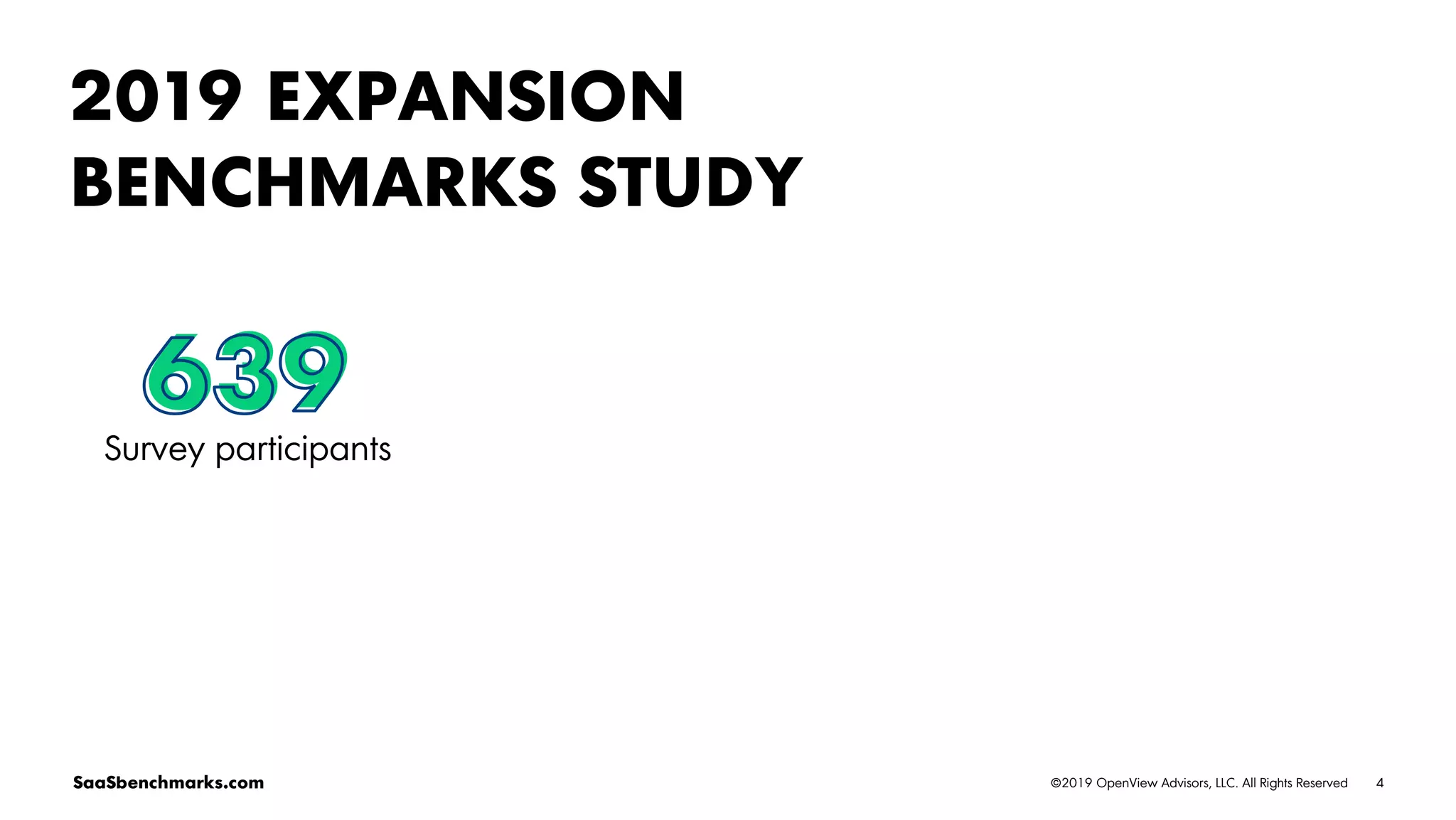 4©2019 OpenView Advisors, LLC. All Rights ReservedSaaSbenchmarks.com
2019 EXPANSION
BENCHMARKS STUDY
639
Survey participants
 