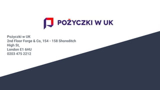 Pożyczki w UK
2nd Floor Forge & Co, 154 - 158 Shoreditch
High St,
London E1 6HU
0203 475 2212
 
