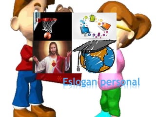 *Eslogan personal
 