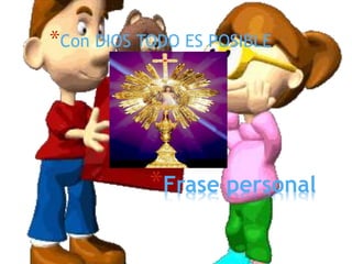 *Frase personal
*Con DIOS TODO ES POSIBLE
 