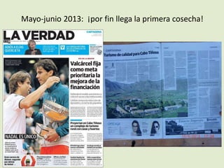 Mayo-junio 2013: ¡por fin llega la primera cosecha!
 