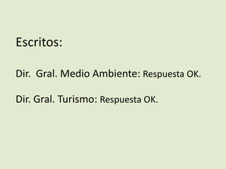 Escritos:
Dir. Gral. Medio Ambiente: Respuesta OK.
Dir. Gral. Turismo: Respuesta OK.
 