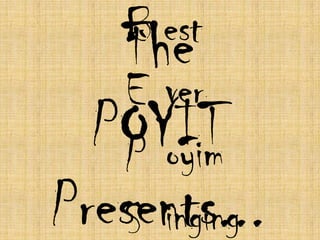 B est
   The
   E ver
  POYIT
   P oyim
Presents...
   S inging
 