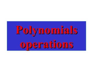 PolynomialsPolynomials
operationsoperations
 