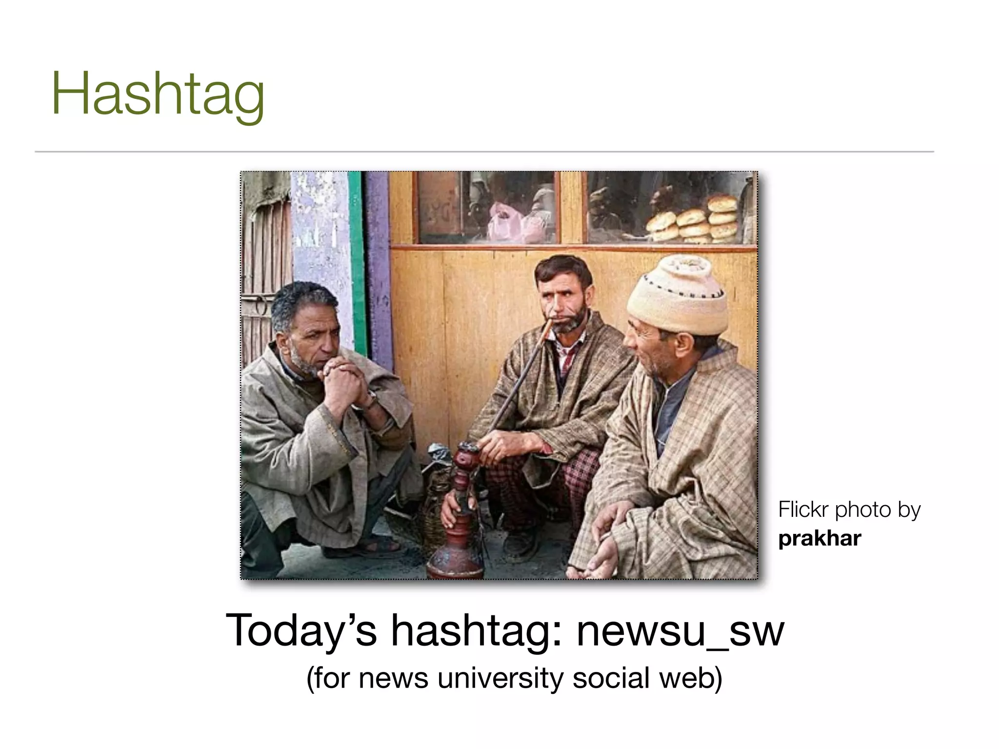 Hashtag




                                             Flickr photo by
                                             prakhar



     Today’s hashtag: newsu_sw
          (for news university social web)
 