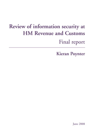 Review of information security at
     HM Revenue and Customs
                     Final report

                    Kieran Poynter




                            June 2008
 
