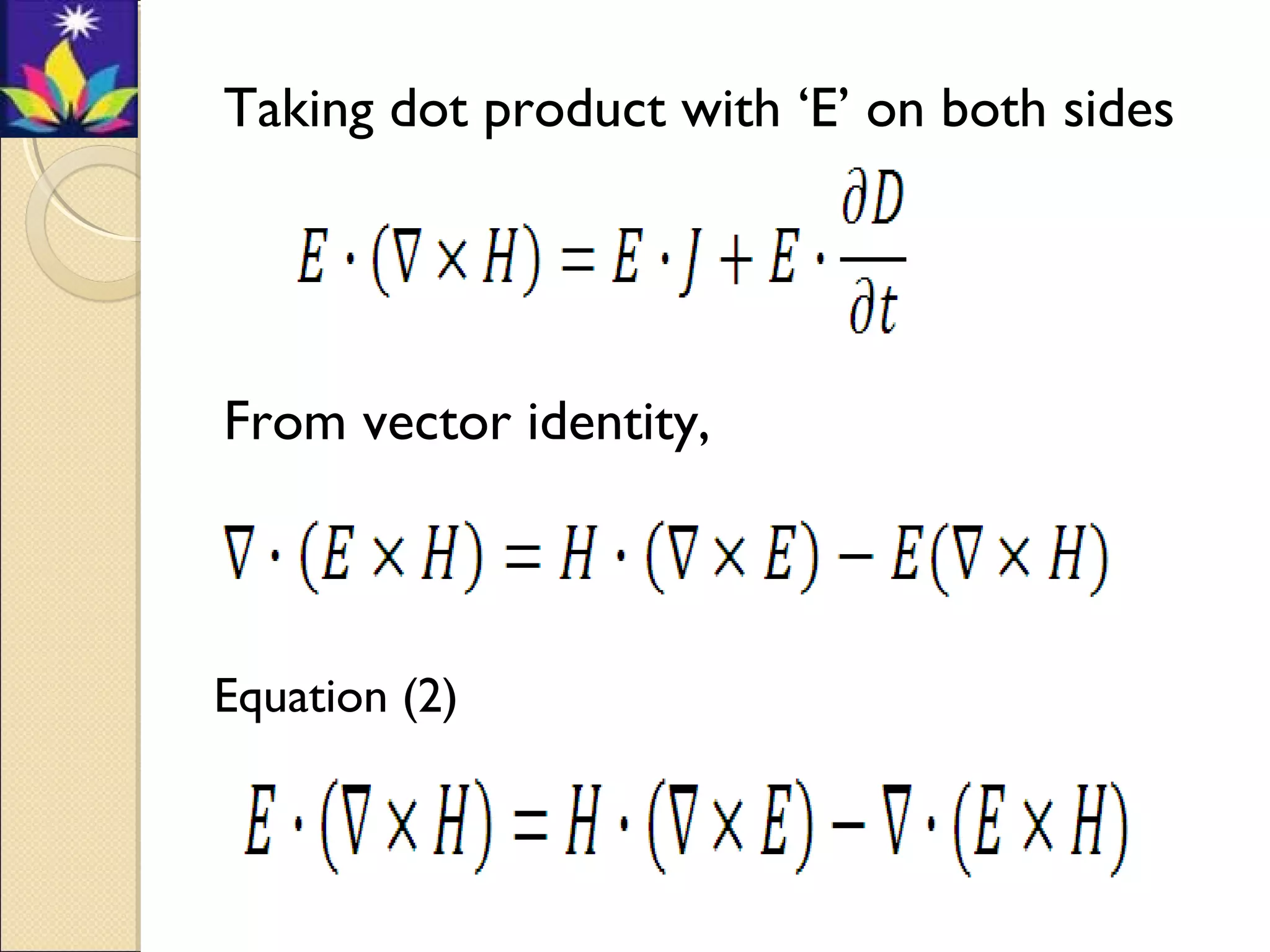 Taking dot product with ‘E’ on both sides
From vector identity,
Equation (2)