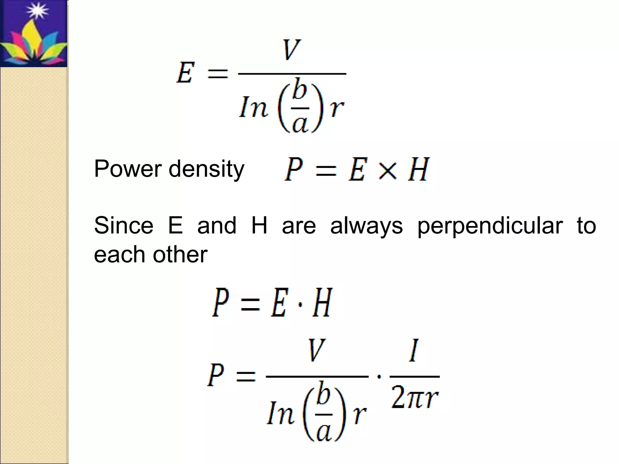 Power density
Since E and H are always perpendicular to
each other