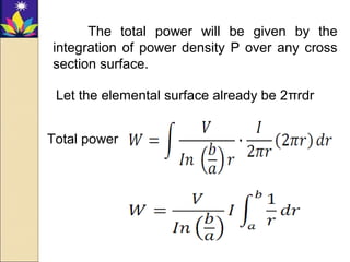 The total power will be given by the
integration of power density P over any cross
section surface.
Let the elemental surface already be 2πrdr
Total power
 
