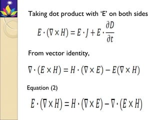 Taking dot product with ‘E’ on both sides
From vector identity,
Equation (2)
 