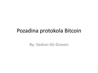 Pozadina protokola Bitcoin
By: Vedran Ilić-Dreven
 