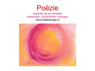 Poëzie inspiratie op de werkplek workshops, voordrachten, lezingen www.hellahertogs.nl 